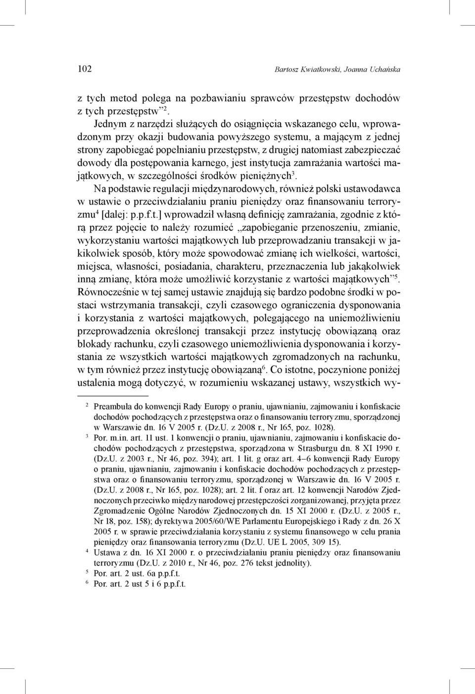 zabezpieczać dowody dla postępowania karnego, jest instytucja zamrażania wartości majątkowych, w szczególności środków pieniężnych 3.