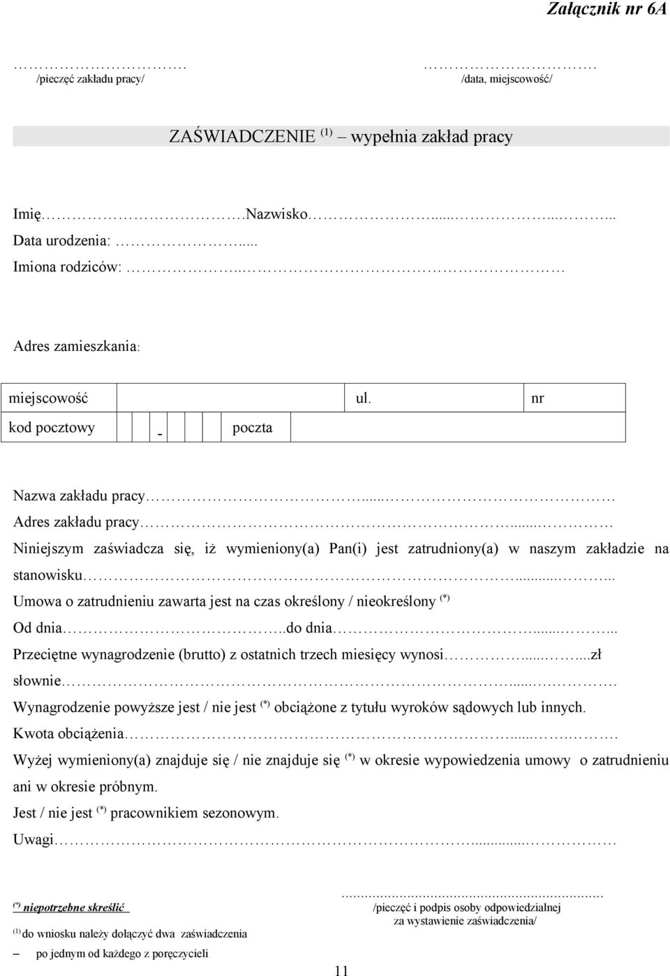 ..... Umowa o zatrudnieniu zawarta jest na czas określony / nieokreślony (*) Od dnia..do dnia...... Przeciętne wynagrodzenie (brutto) z ostatnich trzech miesięcy wynosi......zł słownie.