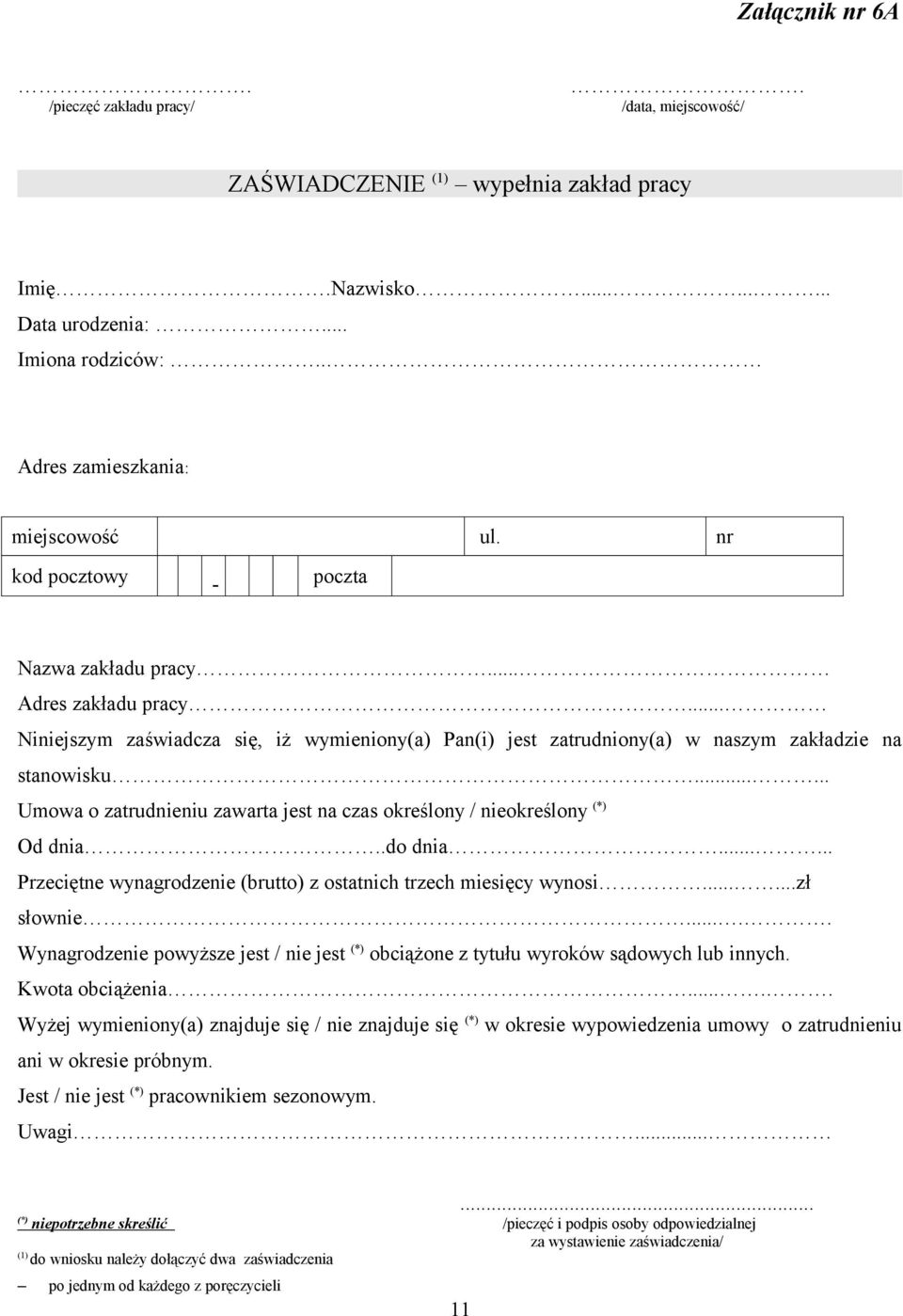 ..... Umowa o zatrudnieniu zawarta jest na czas określony / nieokreślony (*) Od dnia..do dnia...... Przeciętne wynagrodzenie (brutto) z ostatnich trzech miesięcy wynosi......zł słownie.