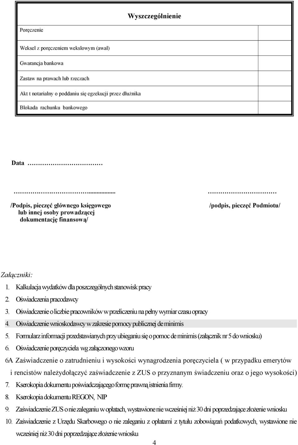 Oświadczenia pracodawcy 3. Oświadczenie o liczbie pracowników w przeliczeniu na pełny wymiar czasu opracy 4. Oświadczenie wnioskodawcy w zakresie pomocy publicznej de minimis 5.