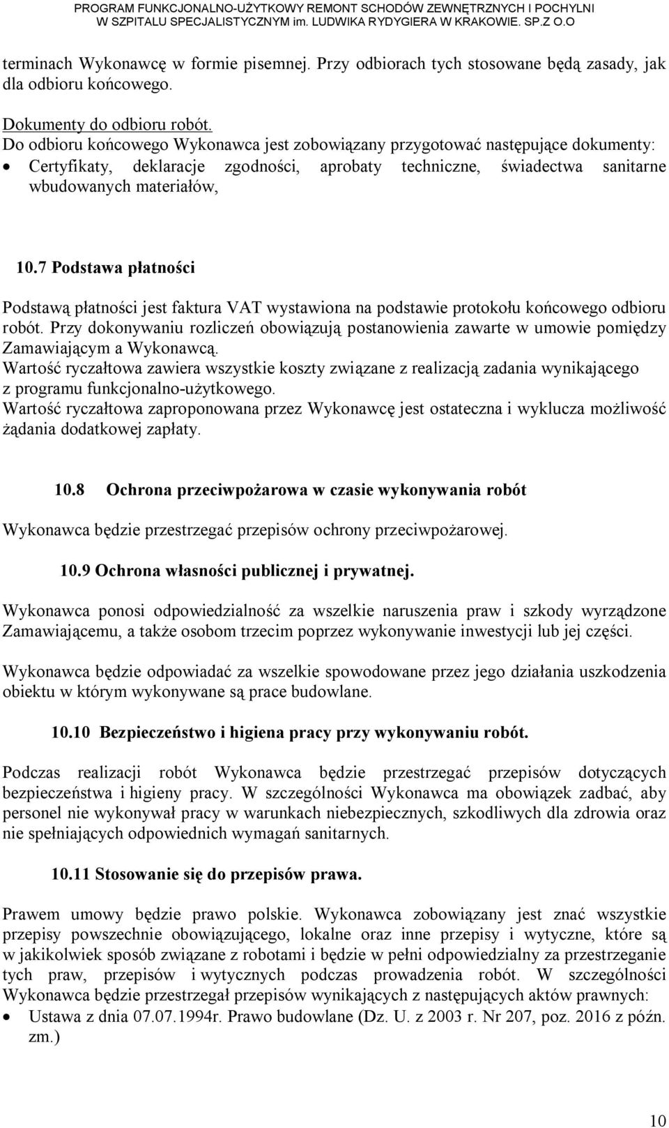 7 Podstawa płatności Podstawą płatności jest faktura VAT wystawiona na podstawie protokołu końcowego odbioru robót.