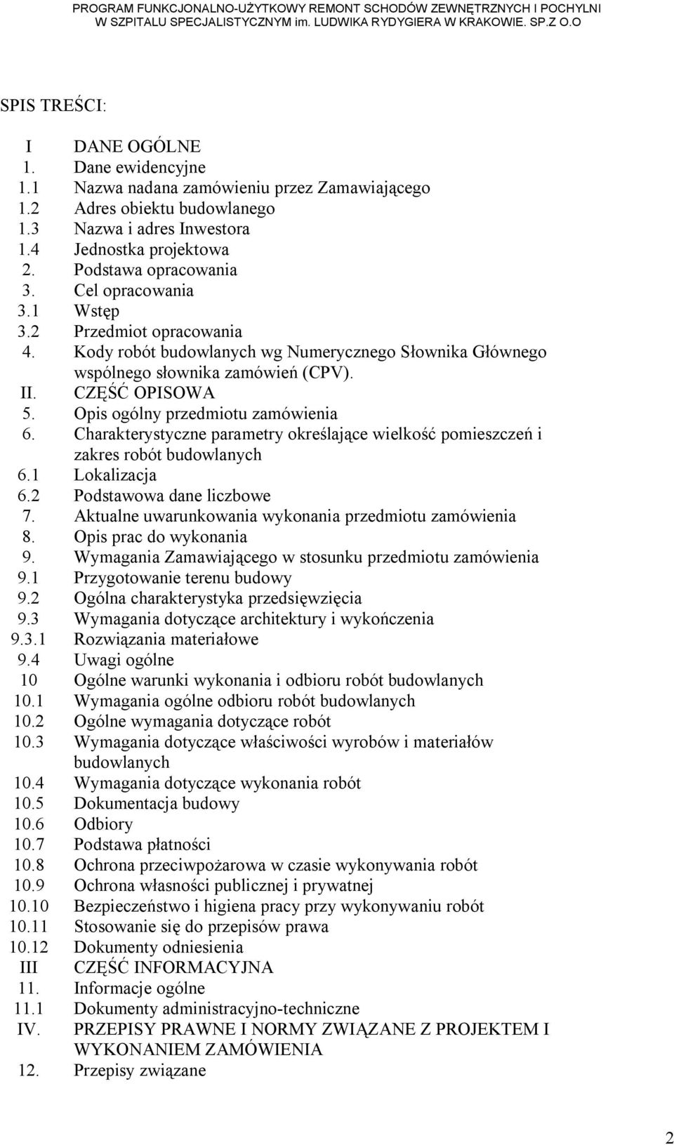 Opis ogólny przedmiotu zamówienia 6. Charakterystyczne parametry określające wielkość pomieszczeń i zakres robót budowlanych 6.1 Lokalizacja 6.2 Podstawowa dane liczbowe 7.