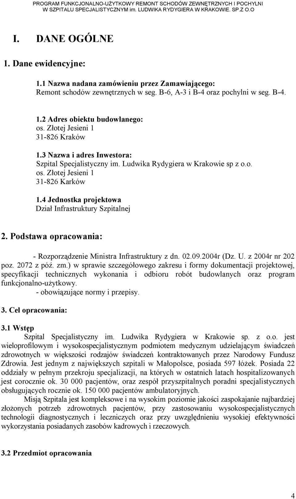 4 Jednostka projektowa Dział Infrastruktury Szpitalnej 2. Podstawa opracowania: - Rozporządzenie Ministra Infrastruktury z dn. 02.09.2004r (Dz. U. z 2004r nr 202 poz. 2072 z póź. zm.