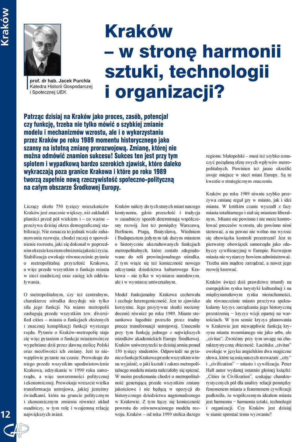 historycznego jako szansy na istotną zmianę prorozwojową. Zmianę, której nie można odmówić znamion sukcesu!
