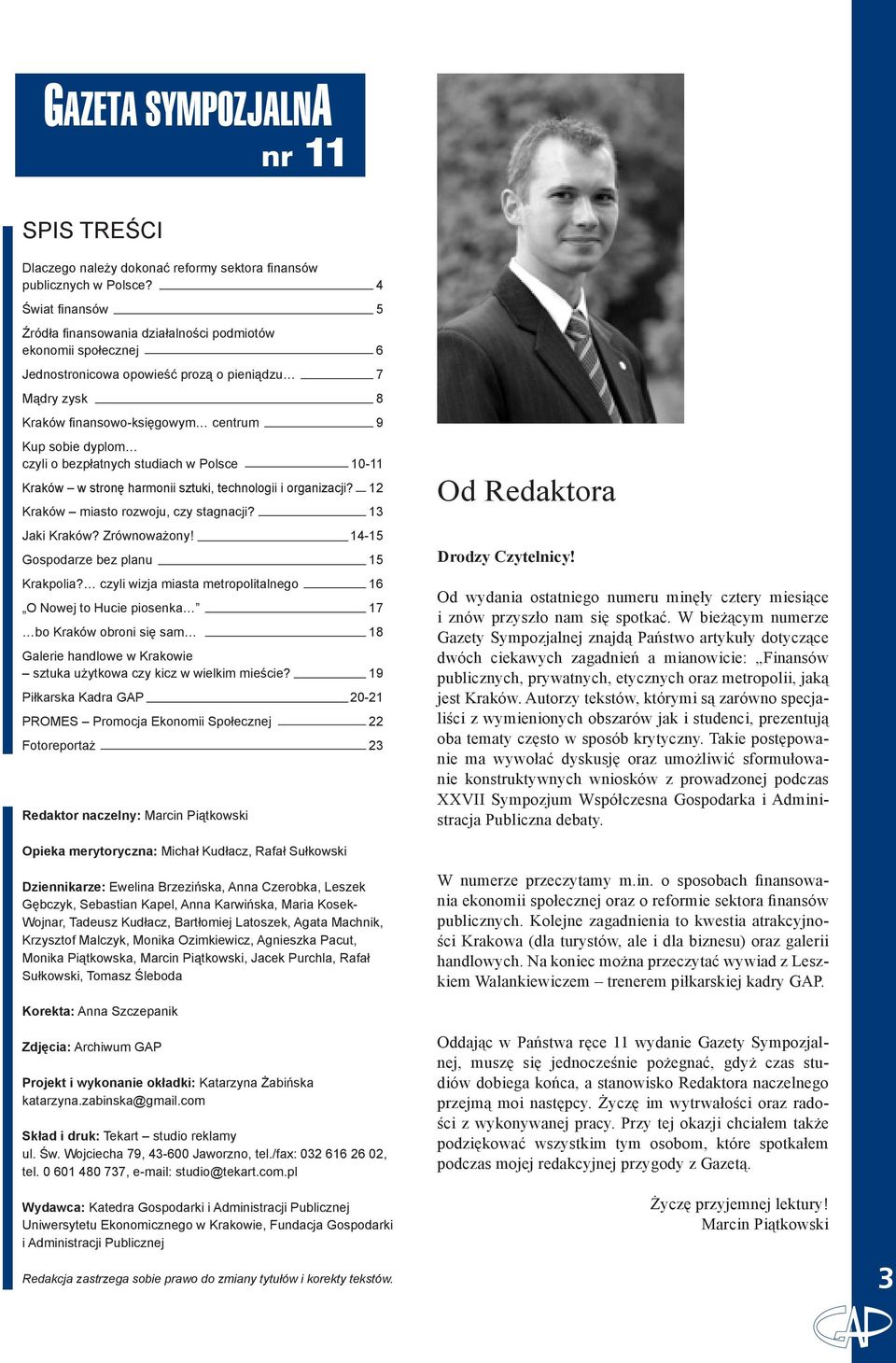 czyli o bezpłatnych studiach w Polsce 10-11 Kraków w stronę harmonii sztuki, technologii i organizacji? 12 Kraków miasto rozwoju, czy stagnacji? 13 Jaki Kraków? Zrównoważony!