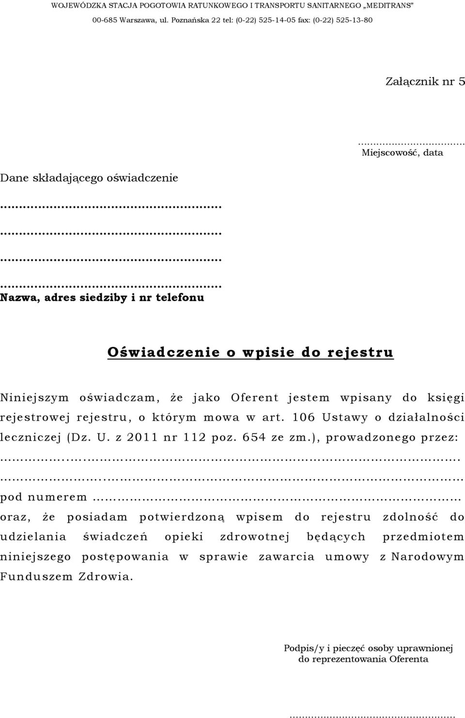 106 Ustawy o działalności leczniczej (Dz. U. z 2011 nr 112 poz. 654 ze zm.), prowadzonego przez:.