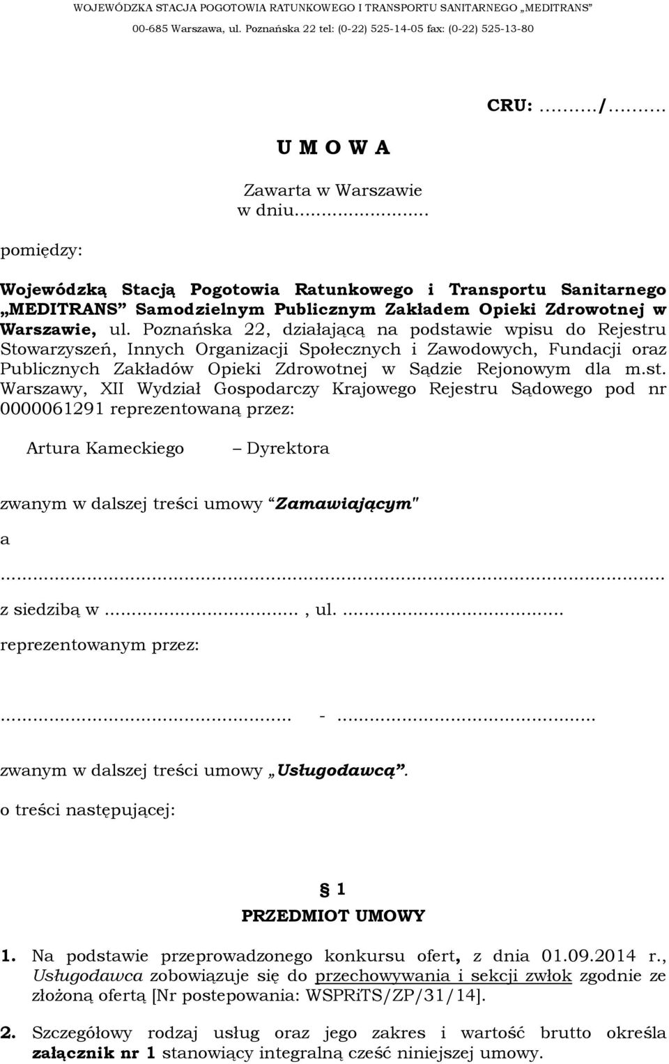 wie wpisu do Rejestru Stowarzyszeń, Innych Organizacji Społecznych i Zawodowych, Fundacji oraz Publicznych Zakładów Opieki Zdrowotnej w Sądzie Rejonowym dla m.st. Warszawy, XII Wydział Gospodarczy Krajowego Rejestru Sądowego pod nr 0000061291 reprezentowaną przez: Artura Kameckiego Dyrektora zwanym w dalszej treści umowy Zamawiającym" a.