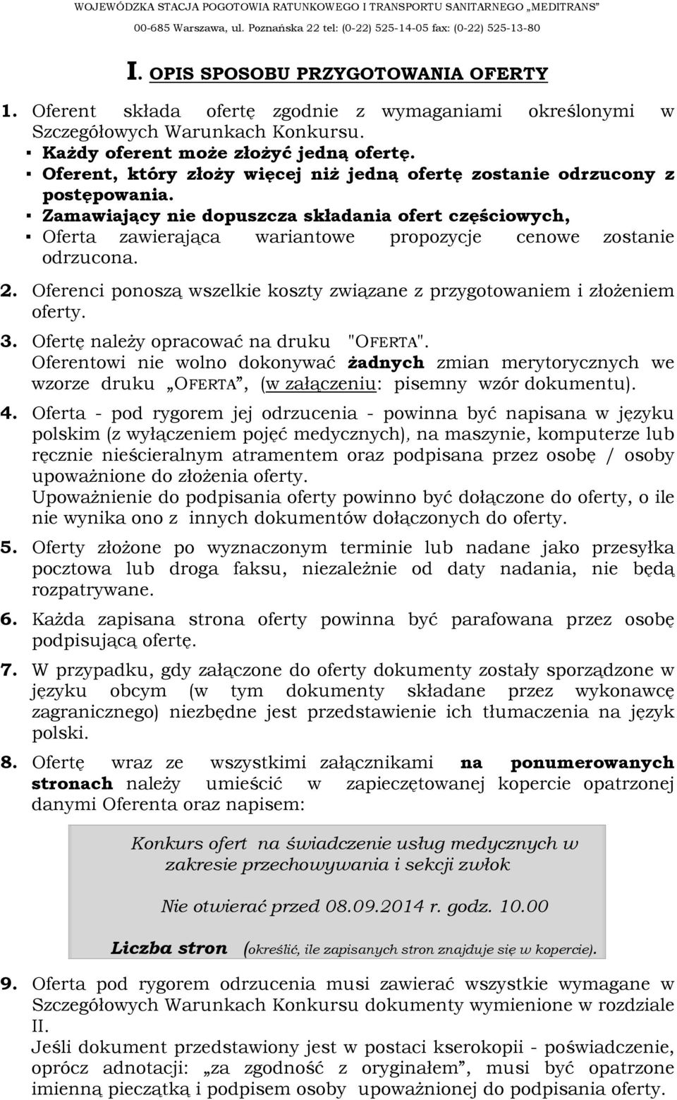 Zamawiający nie dopuszcza składania ofert częściowych, Oferta zawierająca wariantowe propozycje cenowe zostanie odrzucona. 2.