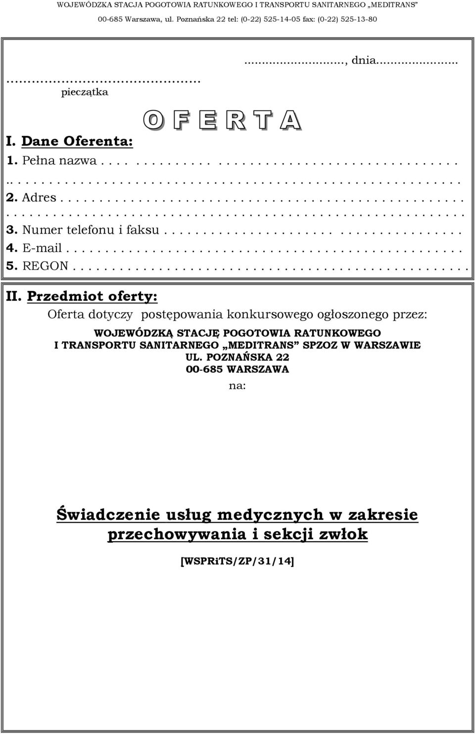 Przedmiot oferty: Oferta dotyczy postępowania konkursowego ogłoszonego przez: WOJEWÓDZKĄ STACJĘ POGOTOWIA RATUNKOWEGO I TRANSPORTU SANITARNEGO MEDITRANS SPZOZ W WARSZAWIE UL.