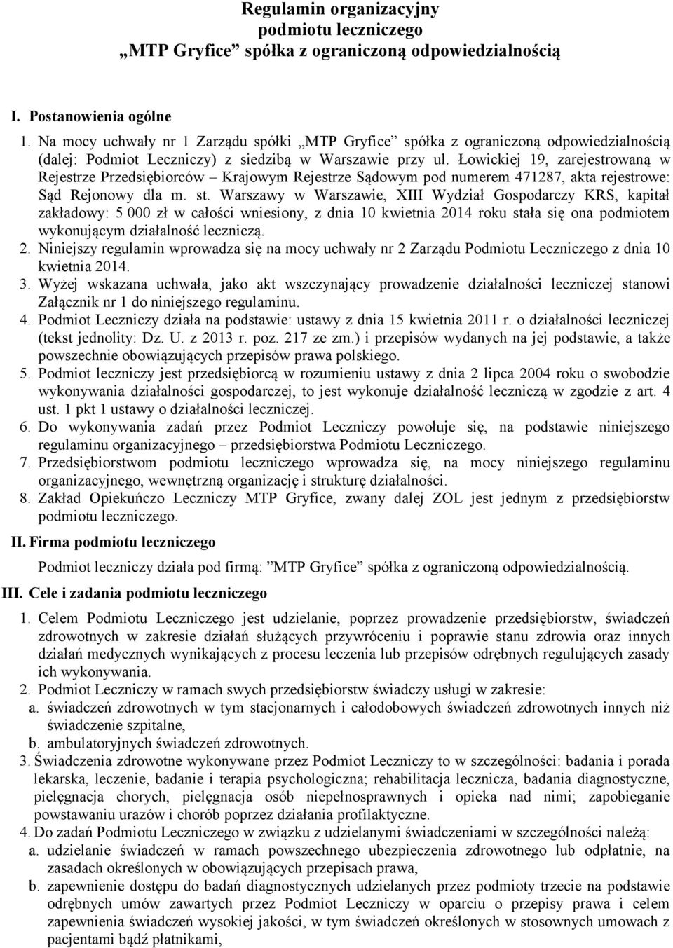 Łowickiej 19, zarejestrowaną w Rejestrze Przedsiębiorców Krajowym Rejestrze Sądowym pod numerem 471287, akta rejestrowe: Sąd Rejonowy dla m. st.