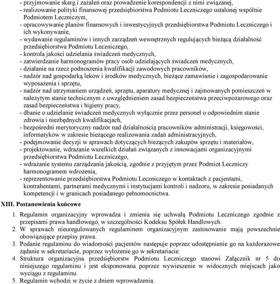 przedsiębiorstwa Podmiotu Leczniczego, - kontrola jakości udzielania świadczeń medycznych, - zatwierdzanie harmonogramów pracy osób udzielających świadczeń medycznych, - działanie na rzecz