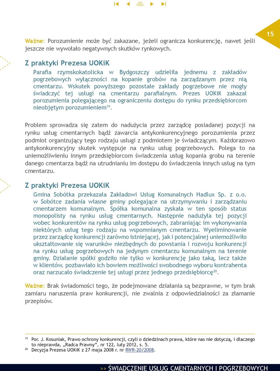 Wskutek powyższego pozostałe zakłady pogrzebowe nie mogły świadczyć tej usługi na cmentarzu parafialnym.