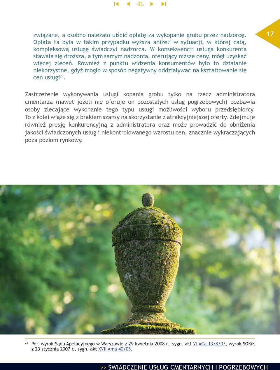 Również z punktu widzenia konsumentów było to działanie niekorzystne, gdyż mogło w sposób negatywny oddziaływać na kształtowanie się cen usługi 23.