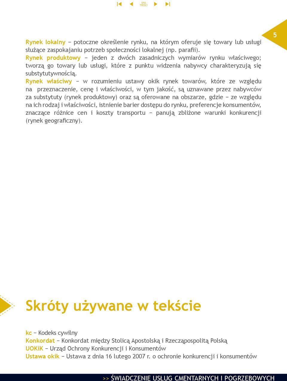 Rynek właściwy w rozumieniu ustawy okik rynek towarów, które ze względu na przeznaczenie, cenę i właściwości, w tym jakość, są uznawane przez nabywców za substytuty (rynek produktowy) oraz są