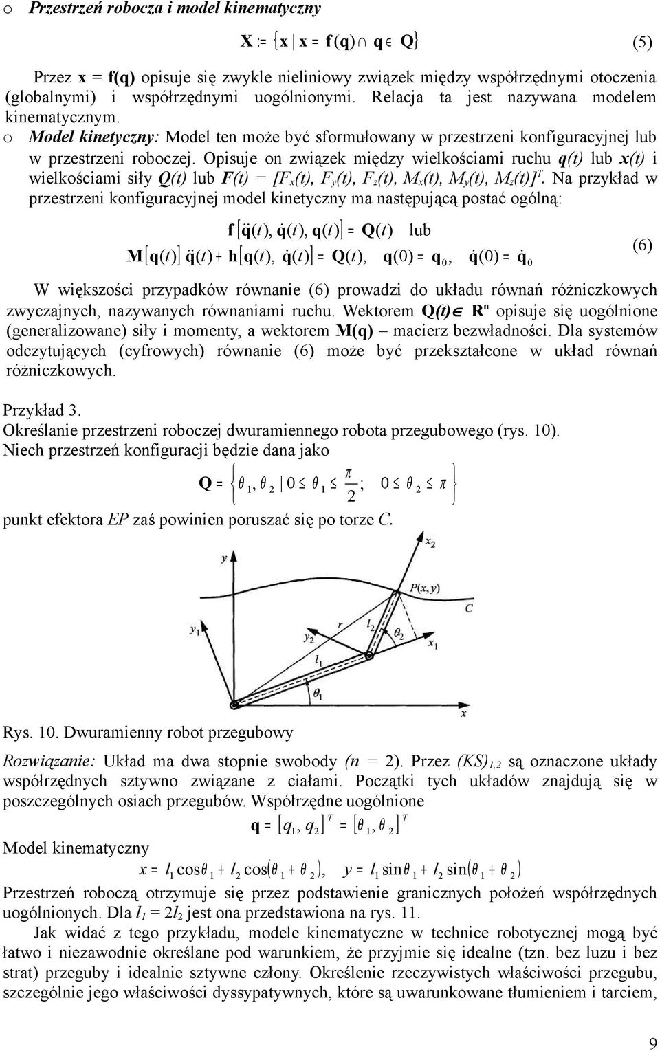 Opisuje n związek między wielkściami ruchu q( lub x( i wielkściami siły Q( lub F( = [F x ( F y ( F z ( M x ( M y ( M z (] T.
