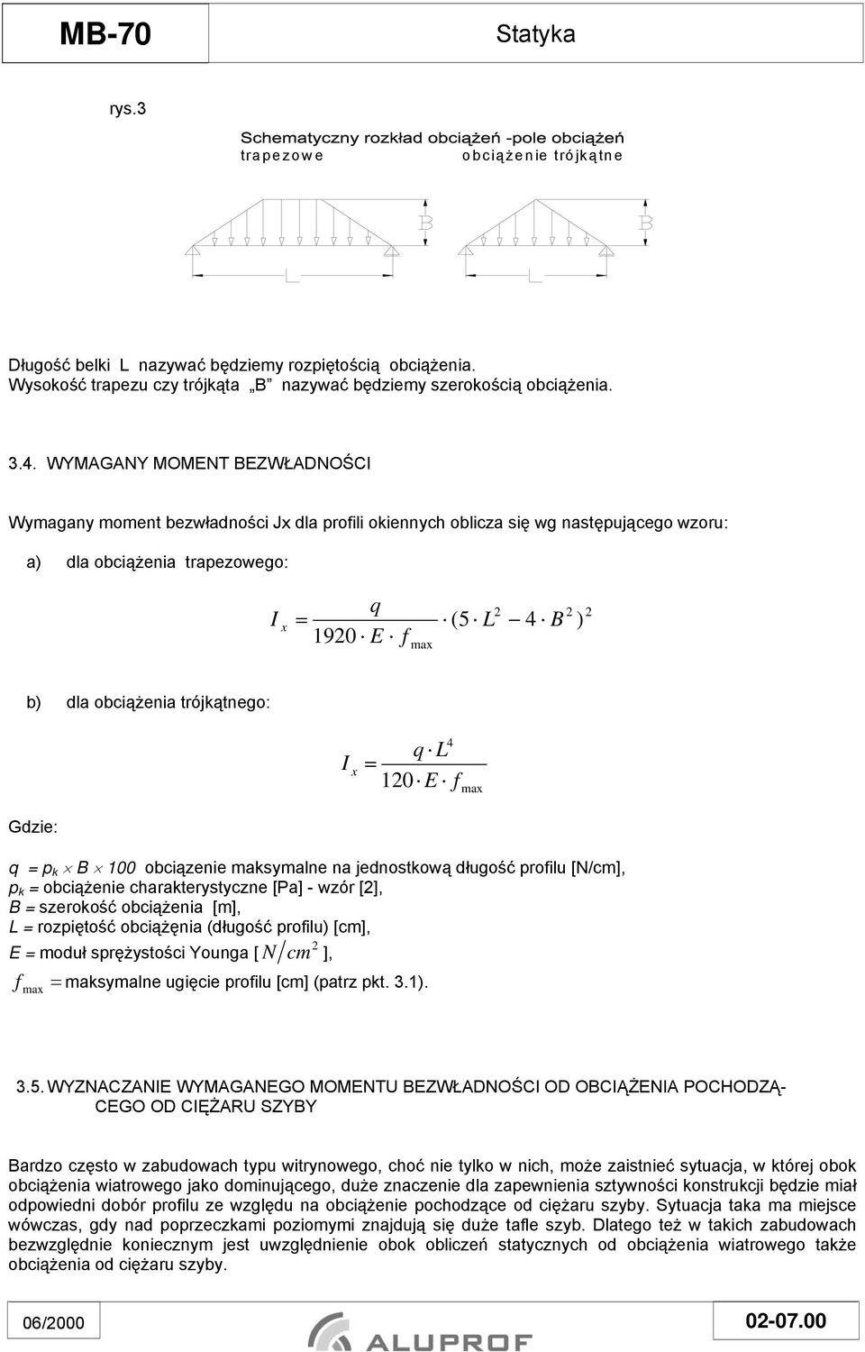 obciążenia trójkątnego: I x 4 q L = 120 E f max Gdzie: q = p k B 100 obciązenie maksymalne na jednostkową długość profilu [N/cm], p k = obciążenie charakterystyczne [Pa] - wzór [2], B = szerokość