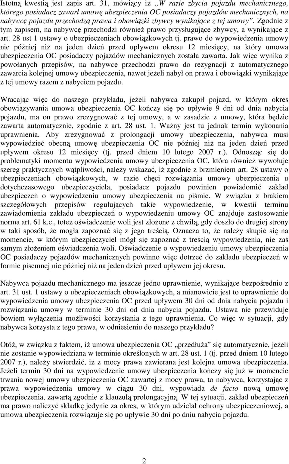 wynikające z tej umowy. Zgodnie z tym zapisem, na nabywcę przechodzi również prawo przysługujące zbywcy, a wynikające z art. 28 ust 1 ustawy o ubezpieczeniach obowiązkowych tj.