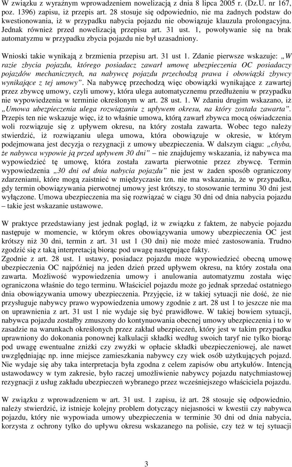 1, powoływanie się na brak automatyzmu w przypadku zbycia pojazdu nie był uzasadniony. Wnioski takie wynikają z brzmienia przepisu art. 31 ust 1.