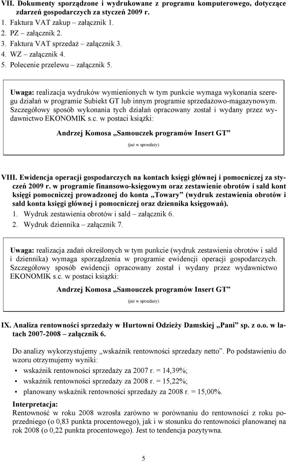 Uwaga: realizacja wydruków wymienionych w tym punkcie wymaga wykonania szeregu działań w programie Subiekt GT lub innym programie sprzedażowo-magazynowym.