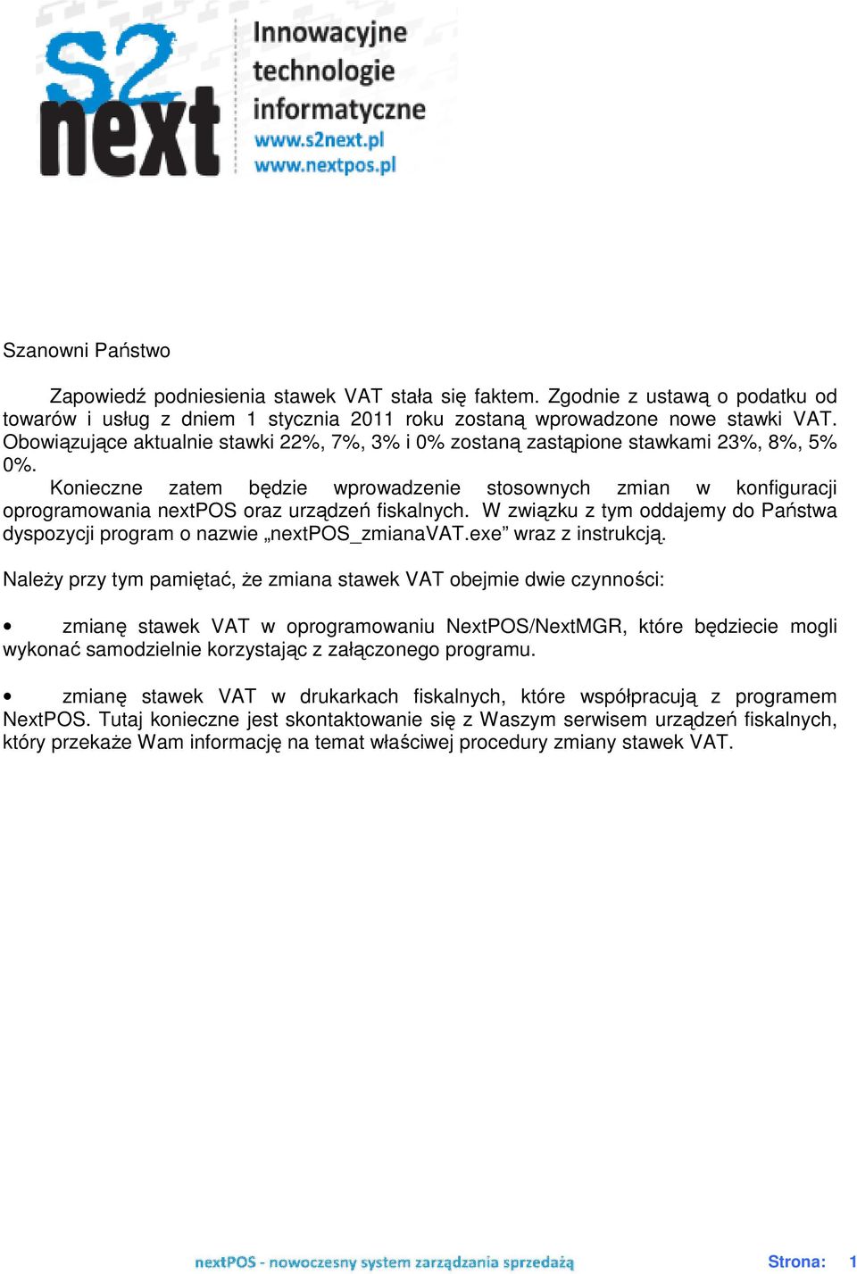 Konieczne zatem będzie wprowadzenie stosownych zmian w konfiguracji oprogramowania nextpos oraz urządzeń fiskalnych. W związku z tym oddajemy do Państwa dyspozycji program o nazwie nextpos_zmianavat.