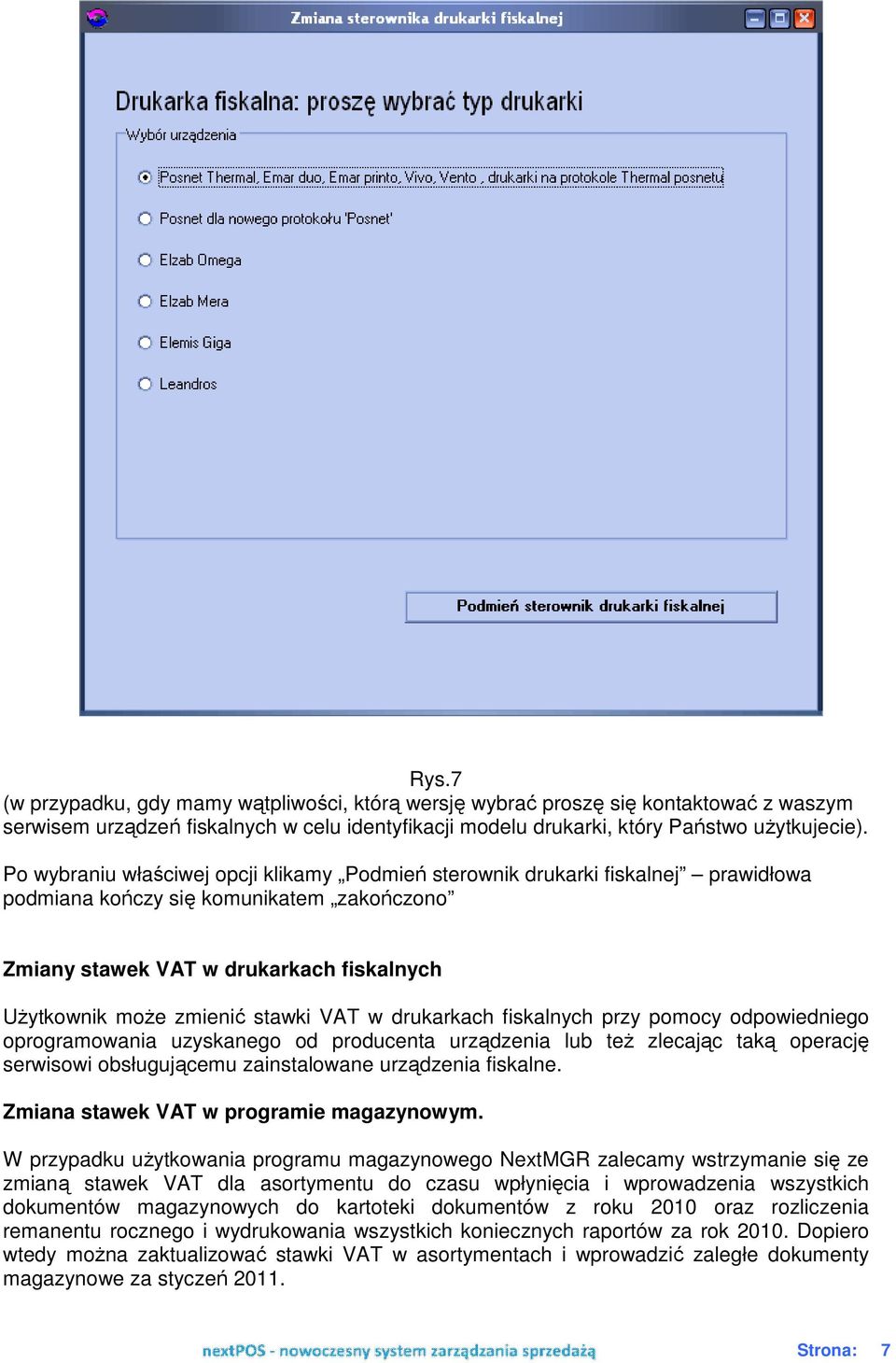 VAT w drukarkach fiskalnych przy pomocy odpowiedniego oprogramowania uzyskanego od producenta urządzenia lub też zlecając taką operację serwisowi obsługującemu zainstalowane urządzenia fiskalne.