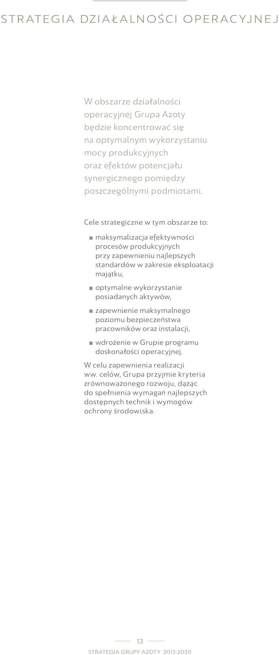 Cele strategiczne w tym obszarze to: maksymalizacja efektywności procesów produkcyjnych przy zapewnieniu najlepszych standardów w zakresie eksploatacji majątku, optymalne wykorzystanie