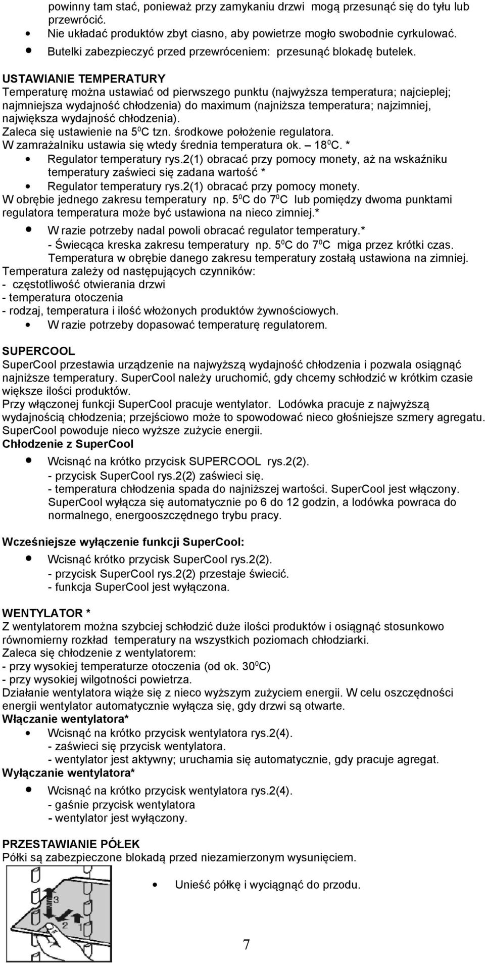 USTAWIANIE TEMPERATURY Temperaturę można ustawiać od pierwszego punktu (najwyższa temperatura; najcieplej; najmniejsza wydajność chłodzenia) do maximum (najniższa temperatura; najzimniej, największa