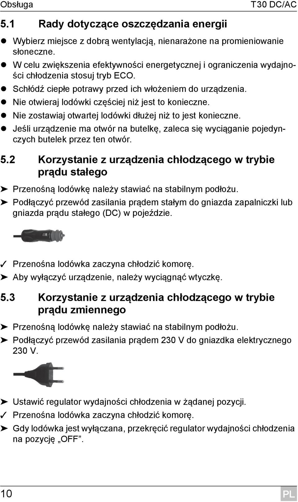 Nie otwieraj lodówki częściej niż jest to konieczne. Nie zostawiaj otwartej lodówki dłużej niż to jest konieczne.