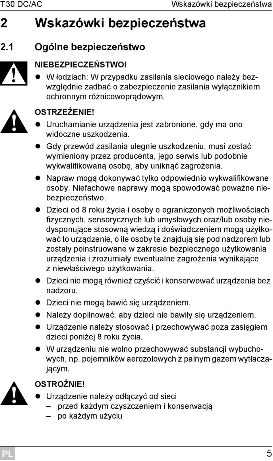 Uruchamianie urządzenia jest zabronione, gdy ma ono widoczne uszkodzenia.