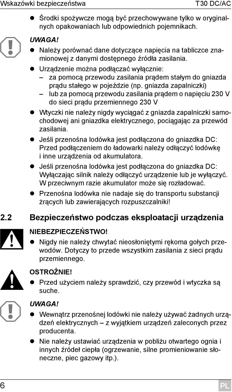Urządzenie można podłączać wyłącznie: za pomocą przewodu zasilania prądem stałym do gniazda prądu stałego w pojeździe (np.
