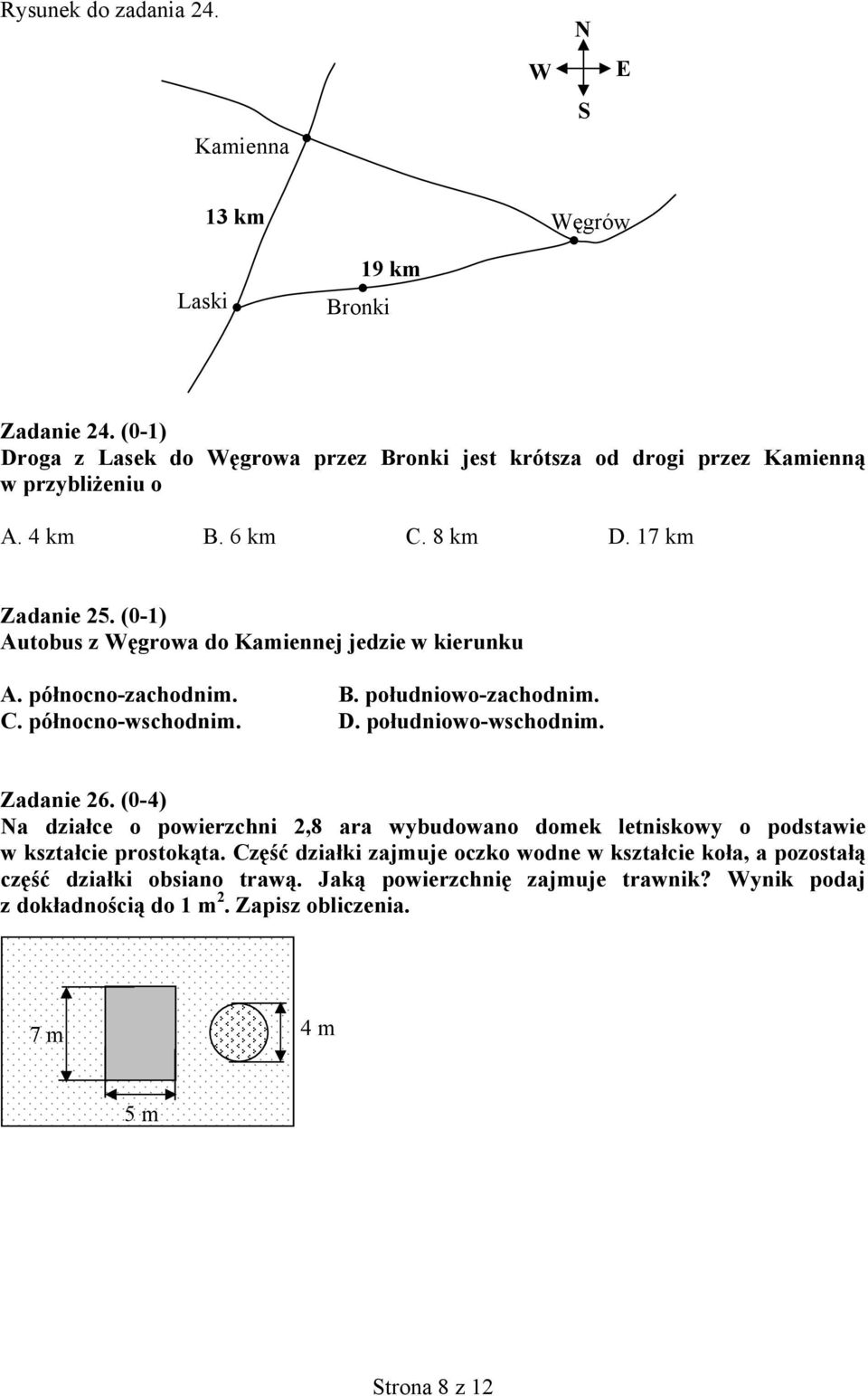(-1) Autobus z Węgrowa do Kamiennej jedzie w kierunku A. północno-zachodnim. B. południowo-zachodnim. C. północno-wschodnim. D. południowo-wschodnim. Zadanie 26.