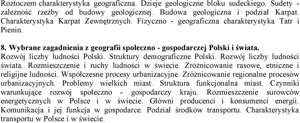 Rozwój liczby ludności świata. Rozmieszczenie i ruchy ludności w świecie. Zróżnicowanie rasowe, etniczne i religijne ludności. Współczesne procesy urbanizacyjne.