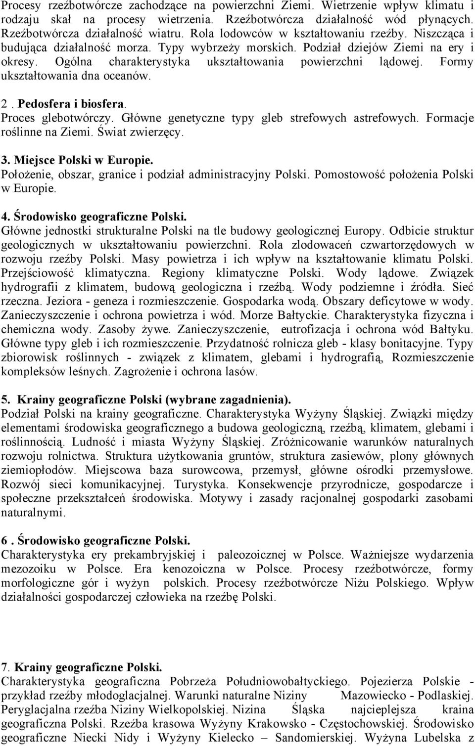 Formy ukształtowania dna oceanów. 2. Pedosfera i biosfera. Proces glebotwórczy. Główne genetyczne typy gleb strefowych astrefowych. Formacje roślinne na Ziemi. Świat zwierzęcy. 3.