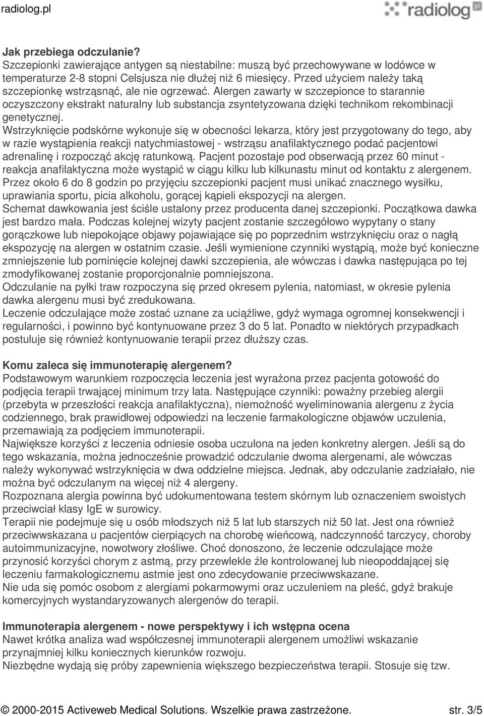 Alergen zawarty w szczepionce to starannie oczyszczony ekstrakt naturalny lub substancja zsyntetyzowana dzięki technikom rekombinacji genetycznej.