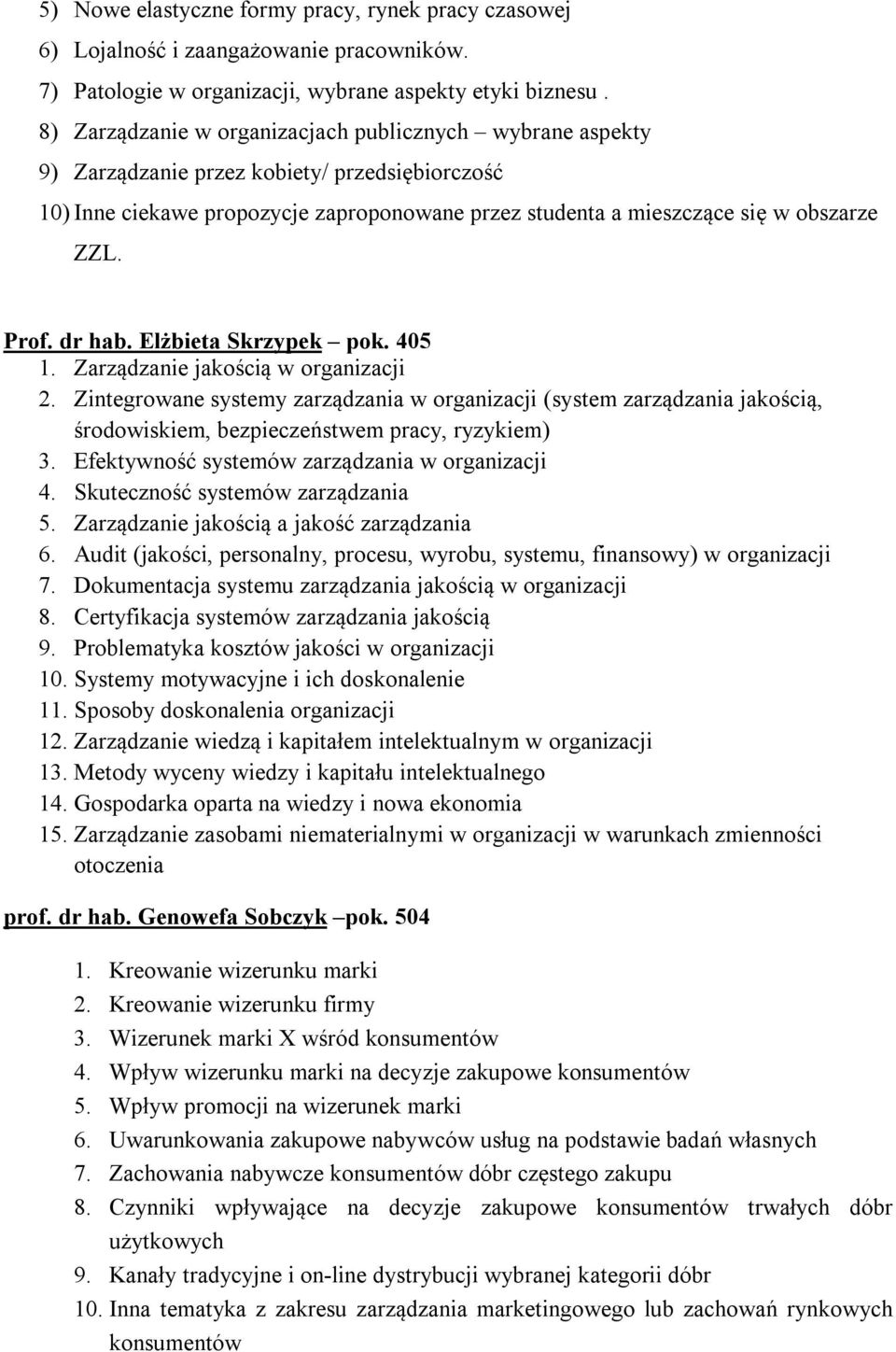 Prof. dr hab. Elżbieta Skrzypek pok. 405 1. Zarządzanie jakością w organizacji 2.