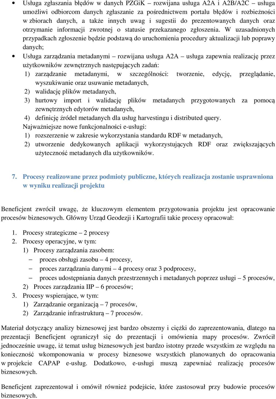 W uzasadnionych przypadkach zgłoszenie będzie podstawą do uruchomienia procedury aktualizacji lub poprawy danych; Usługa zarządzania metadanymi rozwijana usługa A2A usługa zapewnia realizację przez