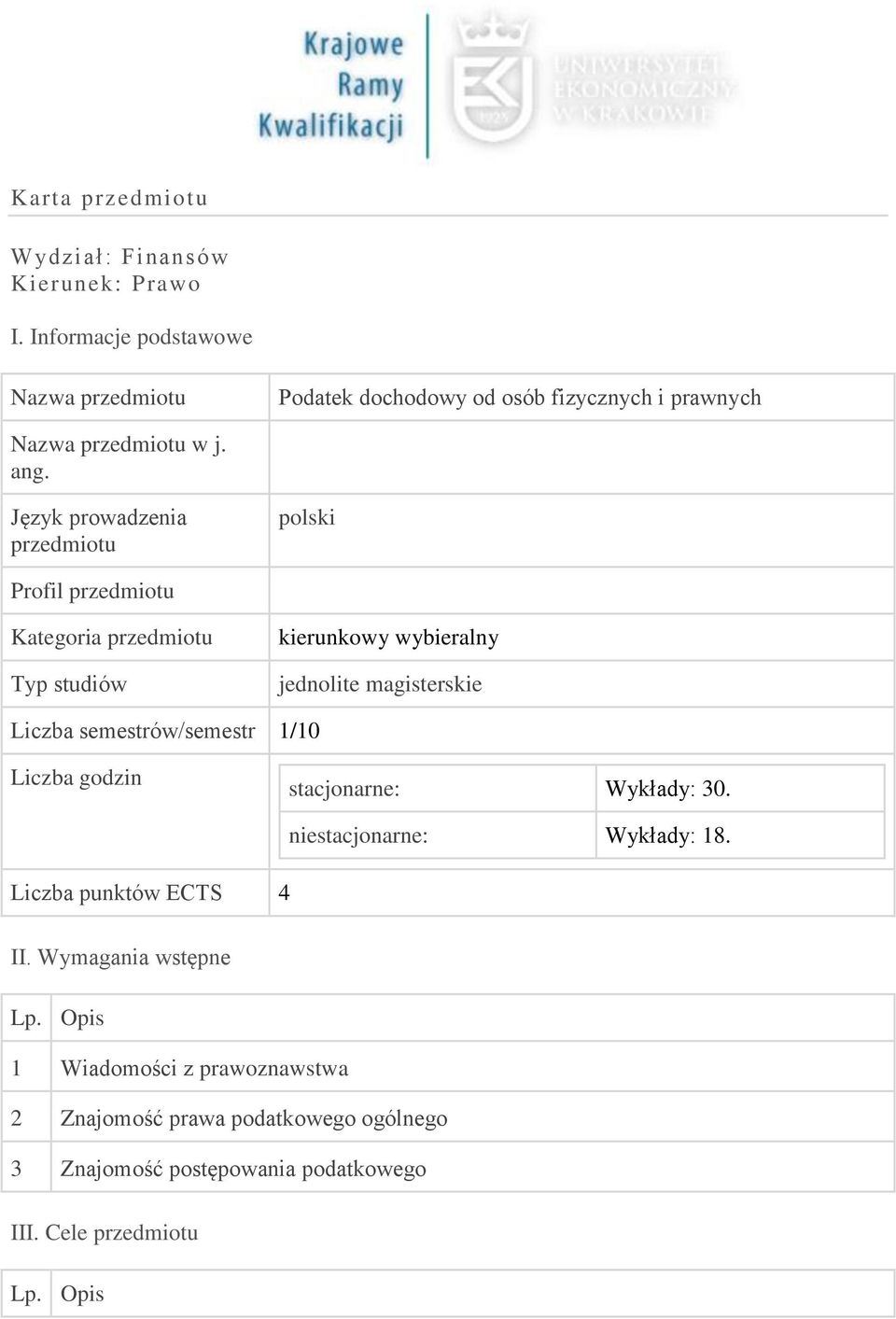 Język prowadzenia przedmiotu polski Profil przedmiotu Kategoria przedmiotu Typ studiów kierunkowy wybieralny jednolite magisterskie Liczba