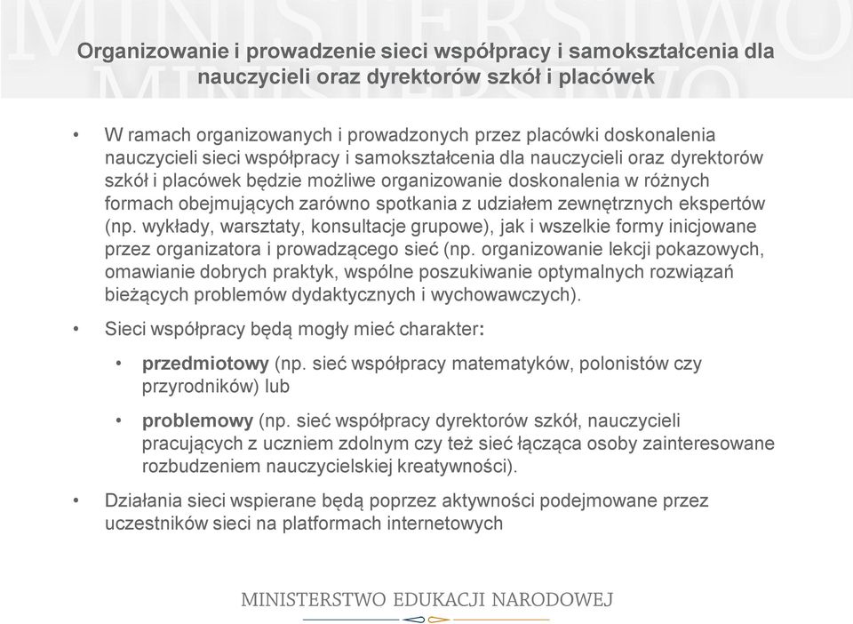 ekspertów (np. wykłady, warsztaty, konsultacje grupowe), jak i wszelkie formy inicjowane przez organizatora i prowadzącego sieć (np.