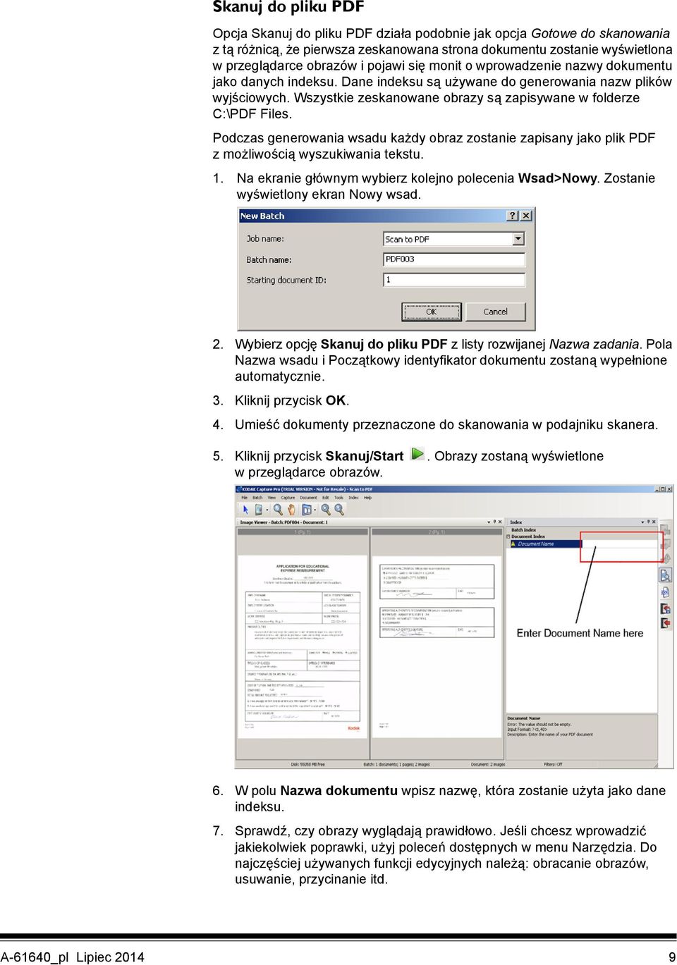 Podczas generowania wsadu każdy obraz zostanie zapisany jako plik PDF zmożliwością wyszukiwania tekstu. 1. Na ekranie głównym wybierz kolejno polecenia Wsad>Nowy. Zostanie wyświetlony ekran Nowy wsad.