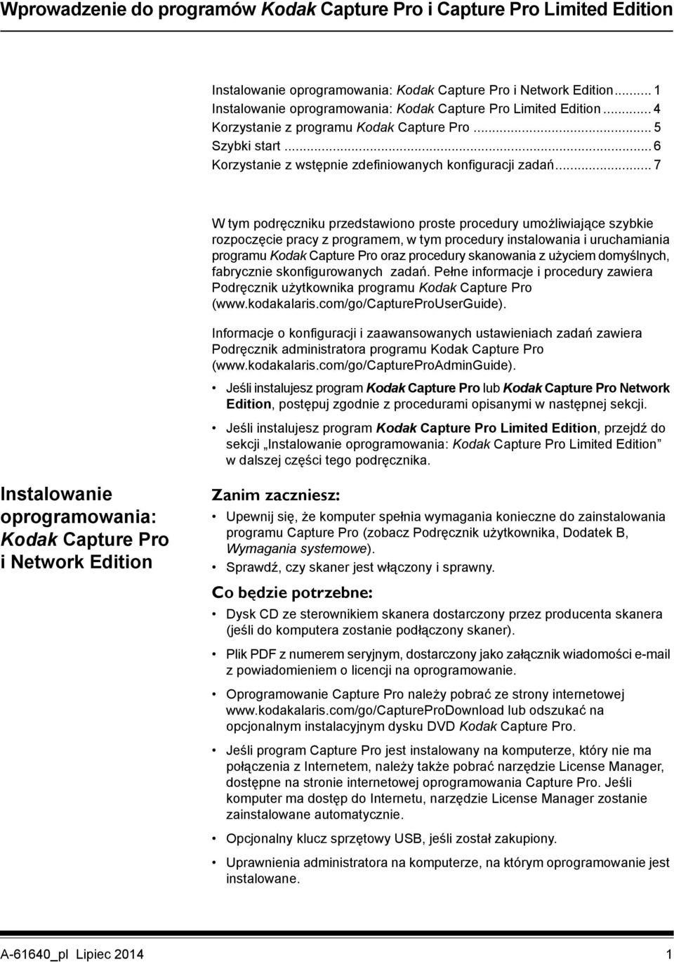 .. 7 W tym podręczniku przedstawiono proste procedury umożliwiające szybkie rozpoczęcie pracy z programem, w tym procedury instalowania i uruchamiania programu Kodak Capture Pro oraz procedury