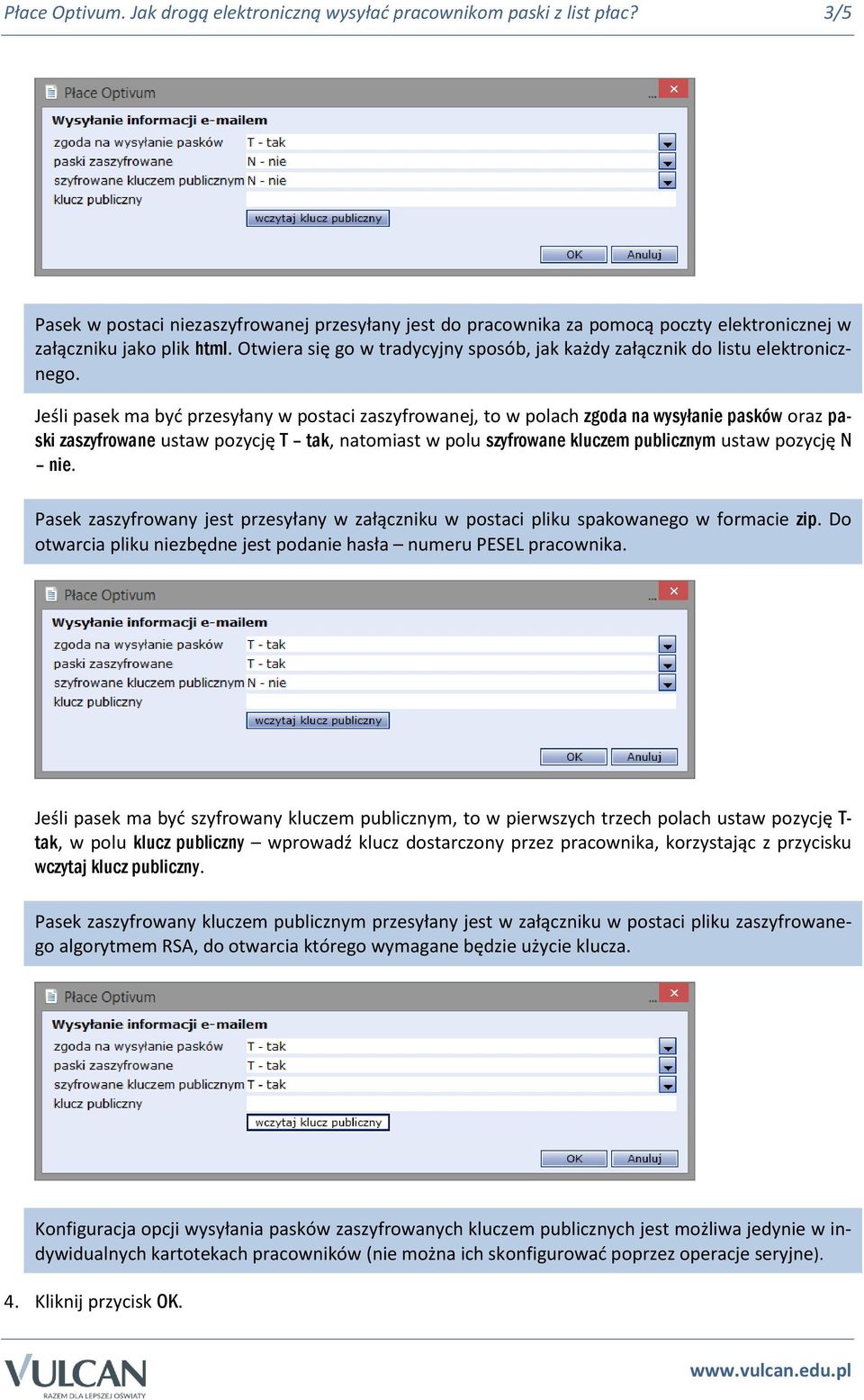 Otwiera się go w tradycyjny sposób, jak każdy załącznik do listu elektronicznego.