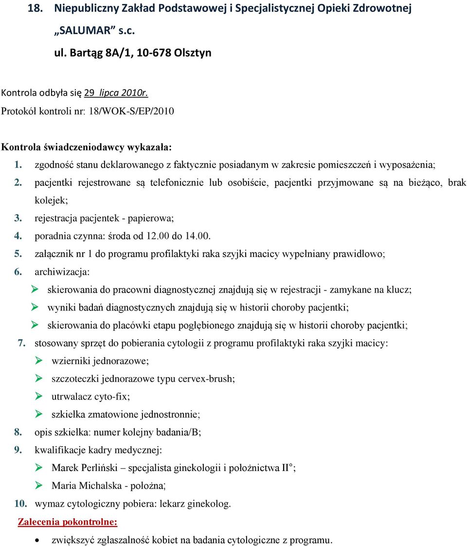 załącznik nr 1 do programu profilaktyki raka szyjki macicy wypełniany prawidłowo; skierowania do pracowni diagnostycznej znajdują się w rejestracji - zamykane na klucz; wyniki badań