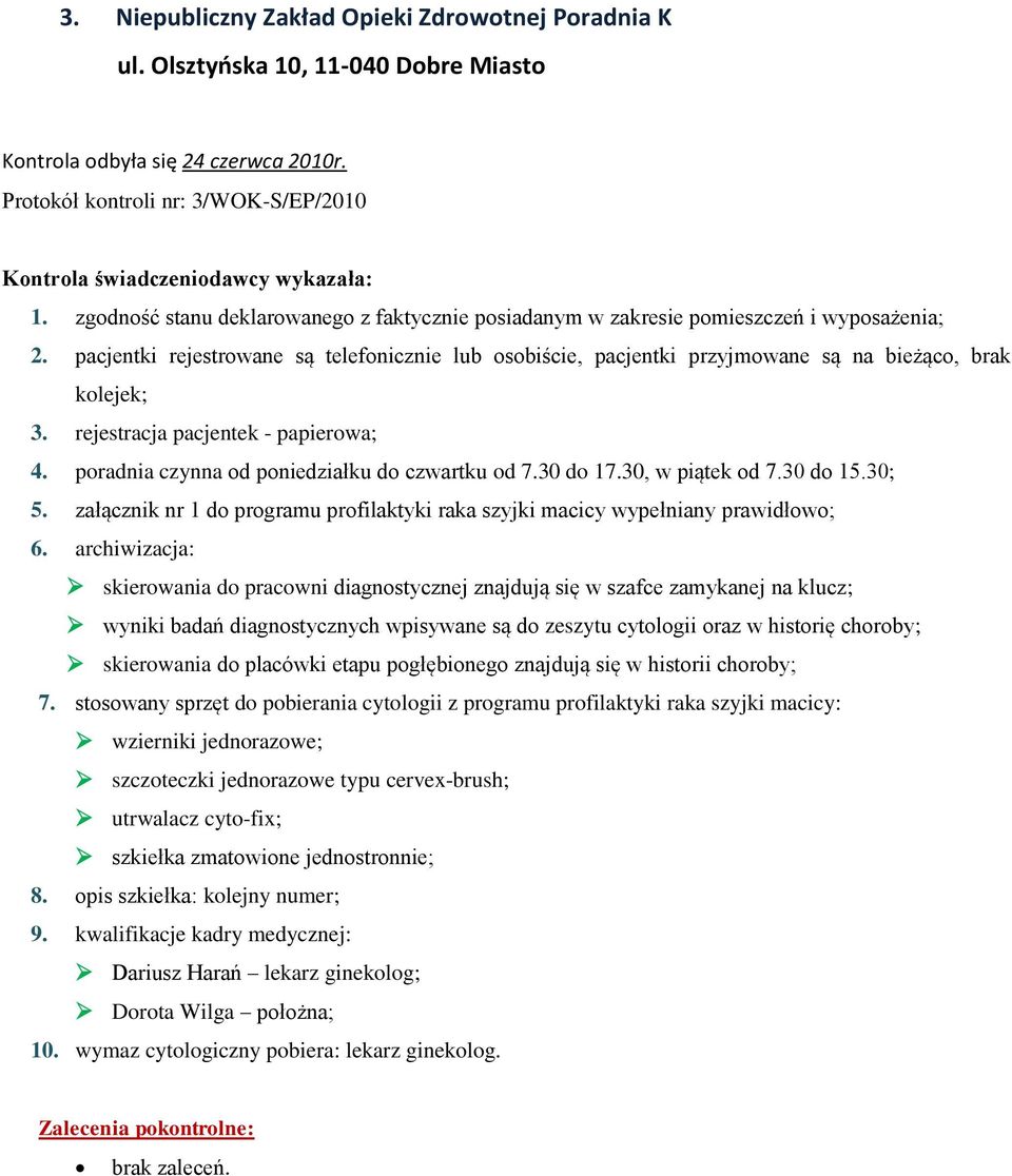 załącznik nr 1 do programu profilaktyki raka szyjki macicy wypełniany prawidłowo; skierowania do pracowni diagnostycznej znajdują się w szafce zamykanej na klucz; wyniki