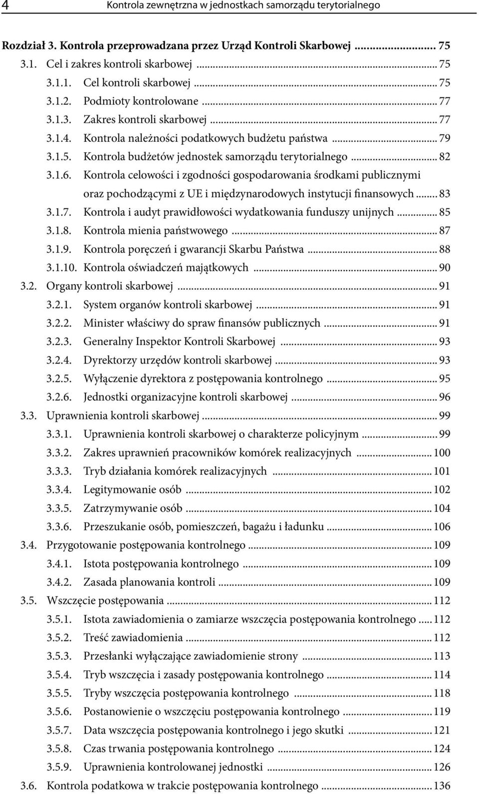 .. 82 3.1.6. Kontrola celowości i zgodności gospodarowania środkami publicznymi oraz pochodzącymi z UE i międzynarodowych instytucji finansowych... 83 3.1.7.