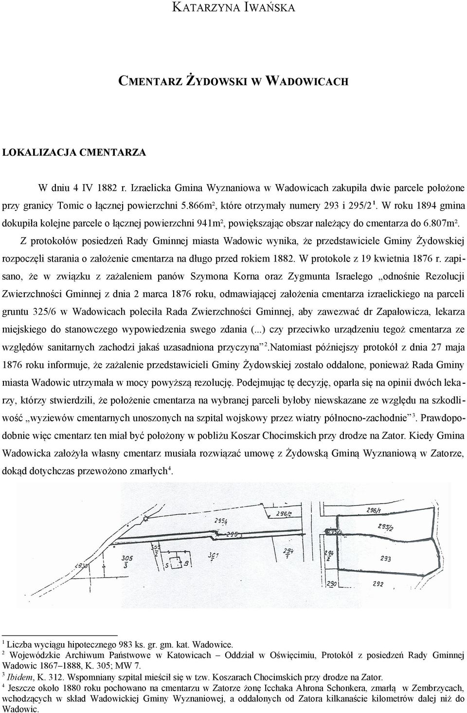 W roku 1894 gmina dokupiła kolejne parcele o łącznej powierzchni 941m², powiększając obszar należący do cmentarza do 6.807m².