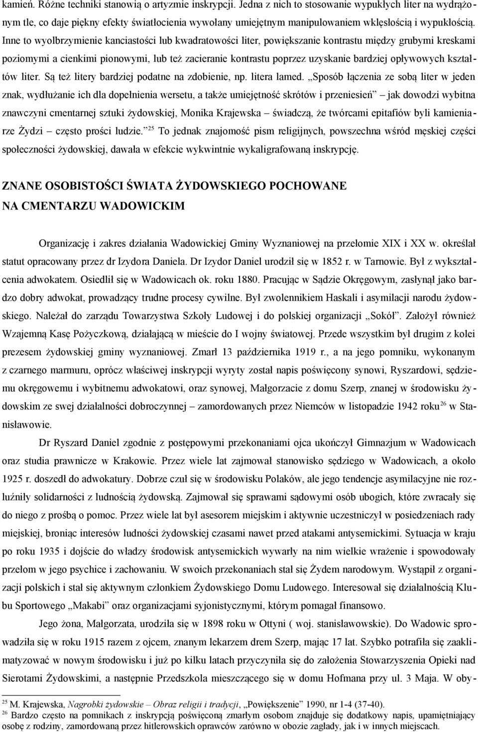 Inne to wyolbrzymienie kanciastości lub kwadratowości liter, powiększanie kontrastu między grubymi kreskami poziomymi a cienkimi pionowymi, lub też zacieranie kontrastu poprzez uzyskanie bardziej