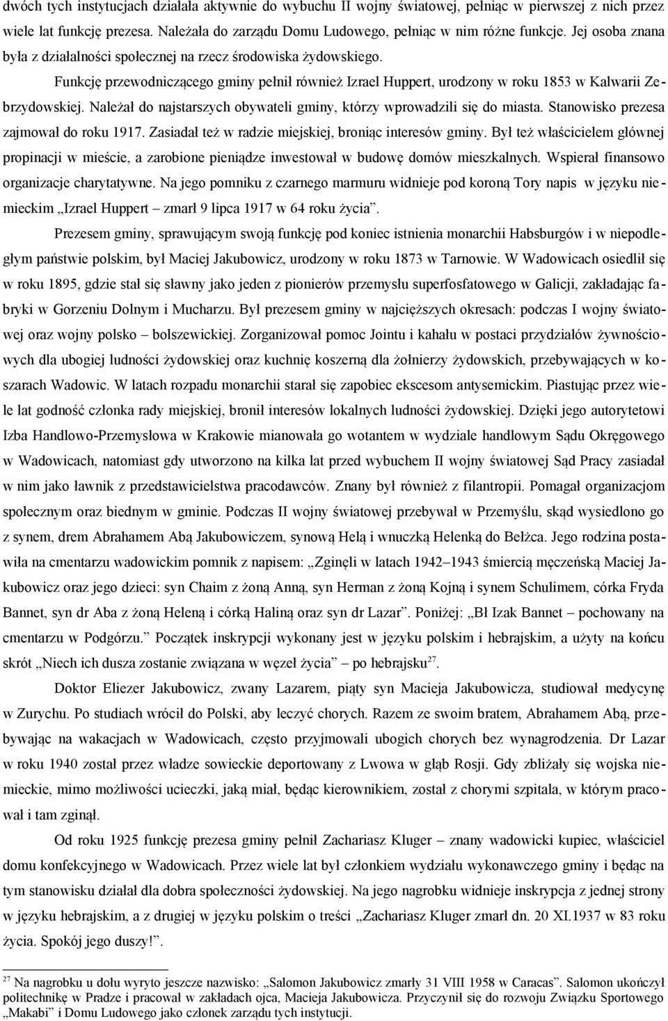 Należał do najstarszych obywateli gminy, którzy wprowadzili się do miasta. Stanowisko prezesa zajmował do roku 1917. Zasiadał też w radzie miejskiej, broniąc interesów gminy.