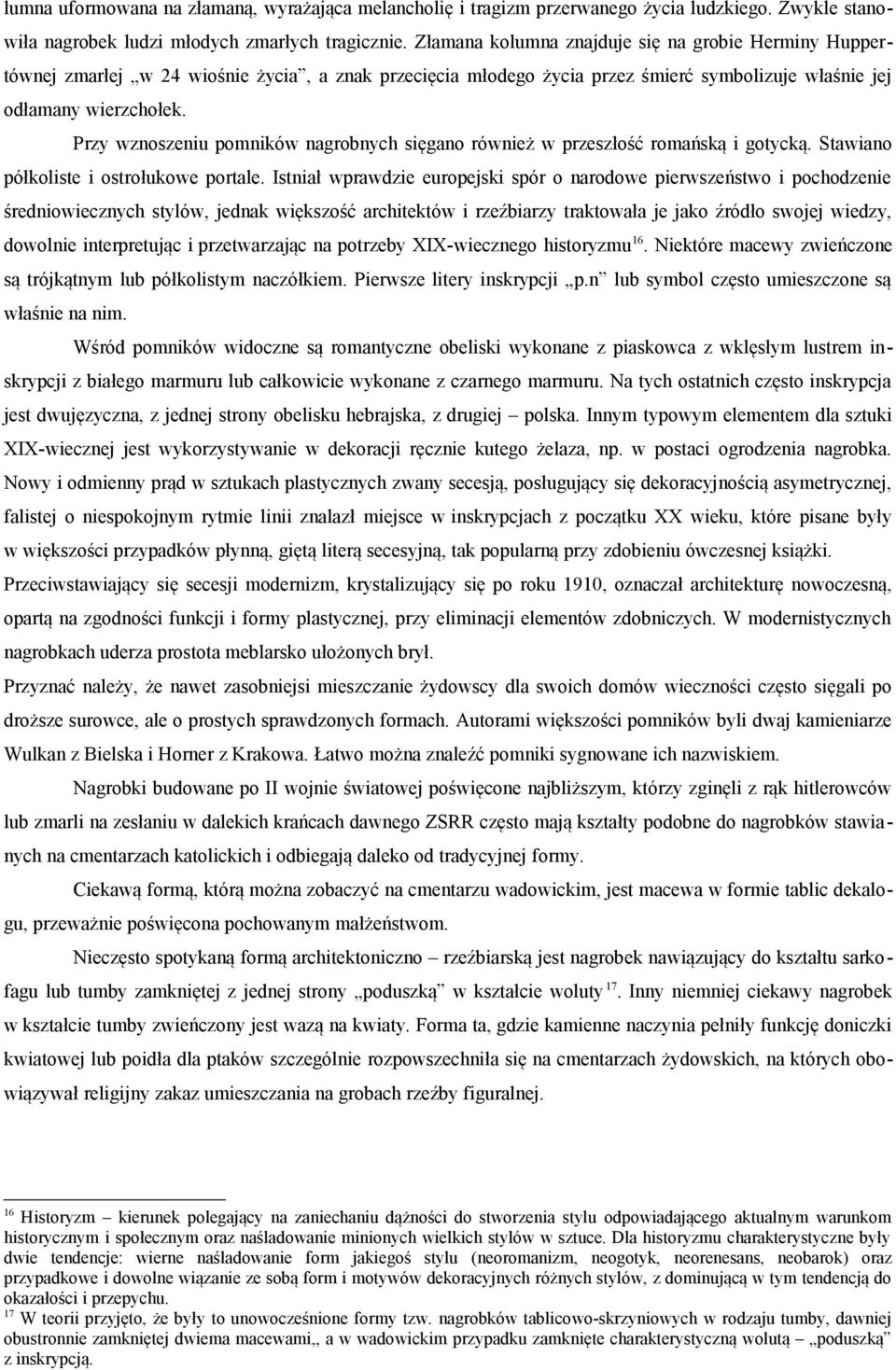 Przy wznoszeniu pomników nagrobnych sięgano również w przeszłość romańską i gotycką. Stawiano półkoliste i ostrołukowe portale.
