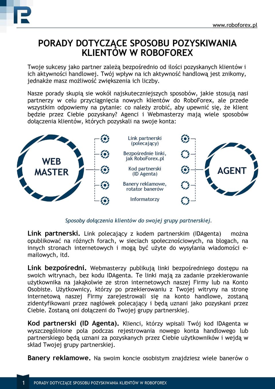 Nasze porady skupią sie wokół najskuteczniejszych sposobów, jakie stosują nasi partnerzy w celu przyciągnięcia nowych klientów do RoboForex, ale przede wszystkim odpowiemy na pytanie: co należy