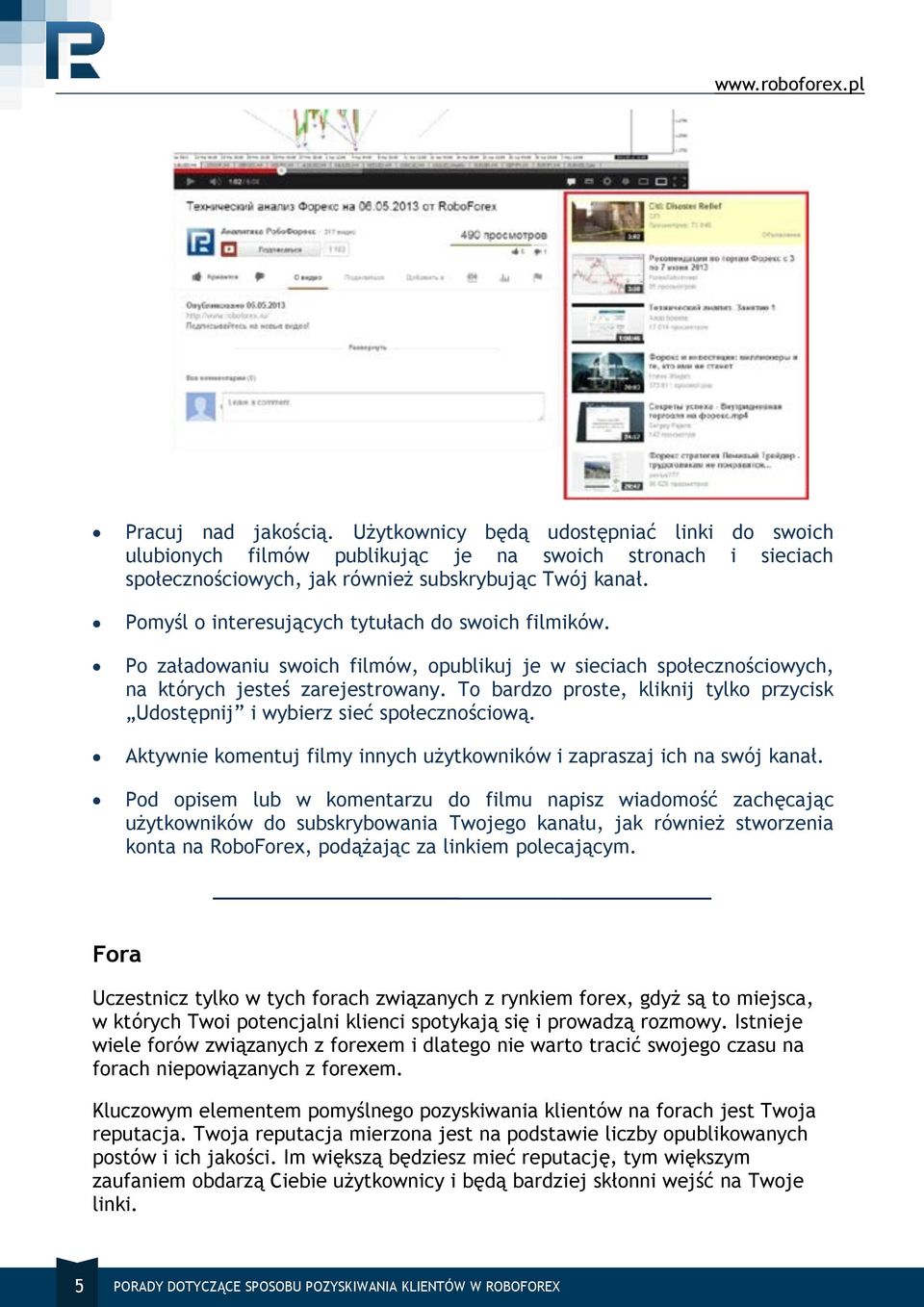 To bardzo proste, kliknij tylko przycisk Udostępnij i wybierz sieć społecznościową. Aktywnie komentuj filmy innych użytkowników i zapraszaj ich na swój kanał.